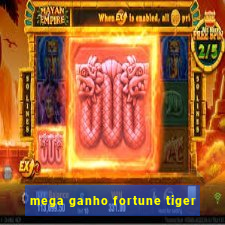 mega ganho fortune tiger